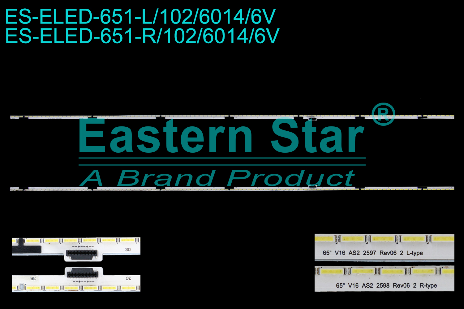 ES-ELED-651 ELED/EDGE TV backlight use for 65'' Lg 65UH950V L: 65" V16 AS2 2597 Rev06 2 L-type, R: 65" V16 AS2 2598 Rev06 2 R-type  LED STRIPS(2)