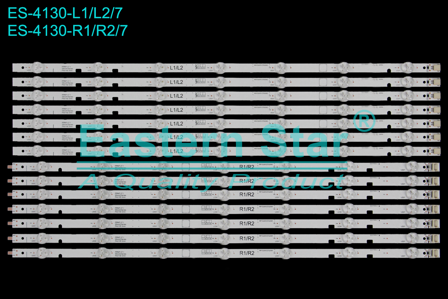 ES-4130 LED TV Backlight use for 55" Sharp/Toshiba  HE10UW12T01459 L1L2: PPMP V7.1 55inch 7Series Pitch 82.3mm RN10UW12T00802 E227809 C  R1R2: PPMP V7.1 55inch 7Series Pitch 82.3mm RN10UW12T02091 E227809 C LED STRIP(14)