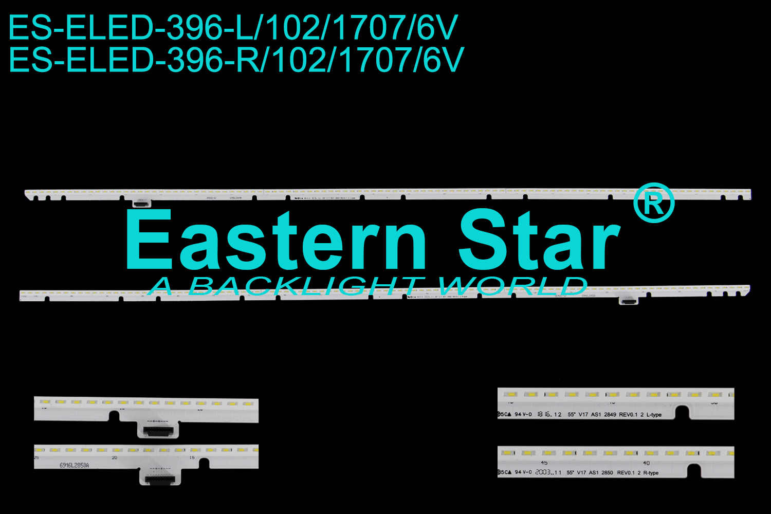 ES-ELED-396 ELED/EDGE TV backlight use for 55'' Lg 55" V17 AS1 2849 REV0.1 2 L-type 55" V17 AS1 2850 REV0.1 2 R-type LED STRIPS(2)